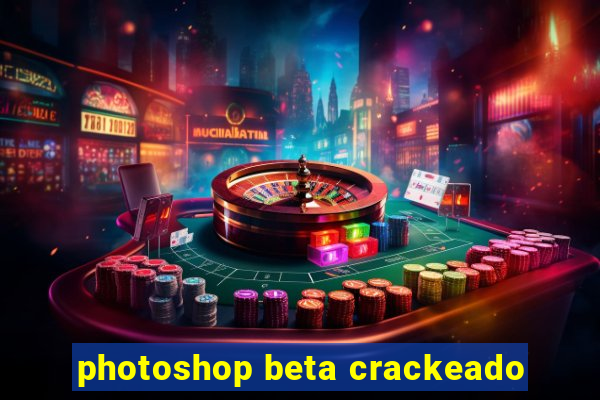 photoshop beta crackeado